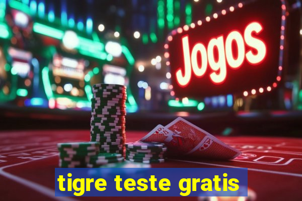 tigre teste gratis